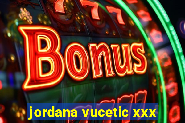 jordana vucetic xxx